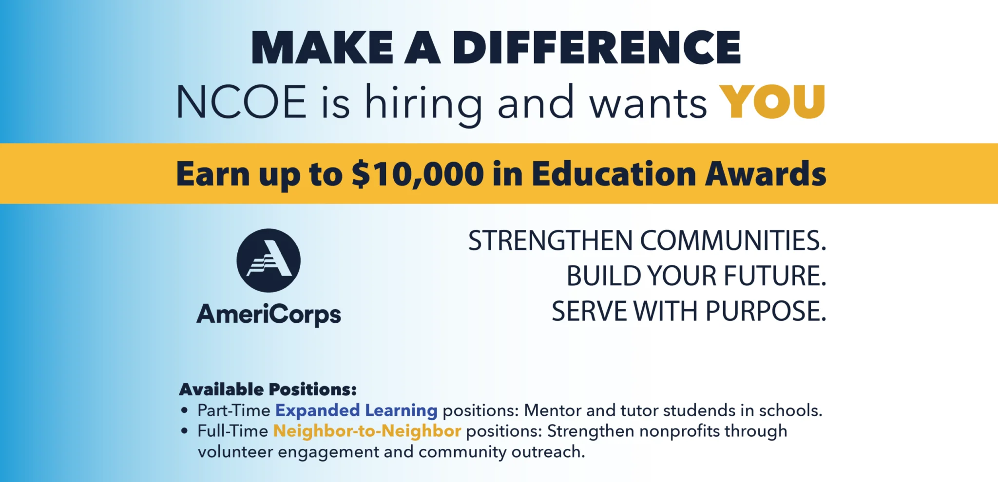 Make a difference. NCOE is hiring and wants you. Earn up to $10,000 in Education Awards. AmeriCorps